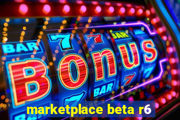 marketplace beta r6